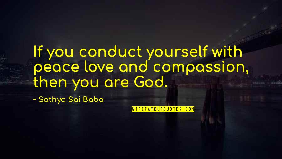 God Love Peace Quotes By Sathya Sai Baba: If you conduct yourself with peace love and