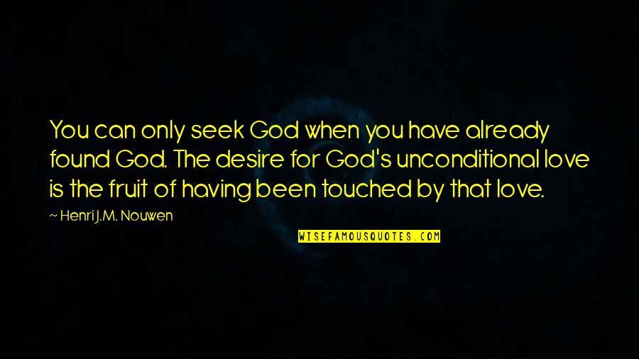 God Love Quotes By Henri J.M. Nouwen: You can only seek God when you have