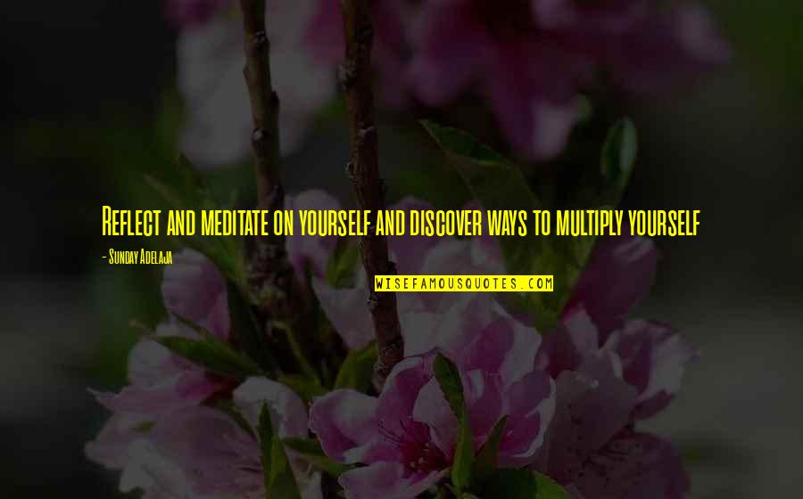 God Love Quotes By Sunday Adelaja: Reflect and meditate on yourself and discover ways