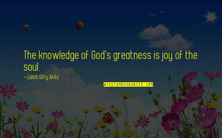 God Love Sayings And Quotes By Lailah Gifty Akita: The knowledge of God's greatness is joy of