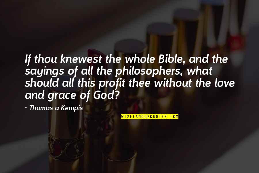 God Love Sayings And Quotes By Thomas A Kempis: If thou knewest the whole Bible, and the
