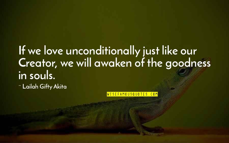 God Love Us Unconditionally Quotes By Lailah Gifty Akita: If we love unconditionally just like our Creator,