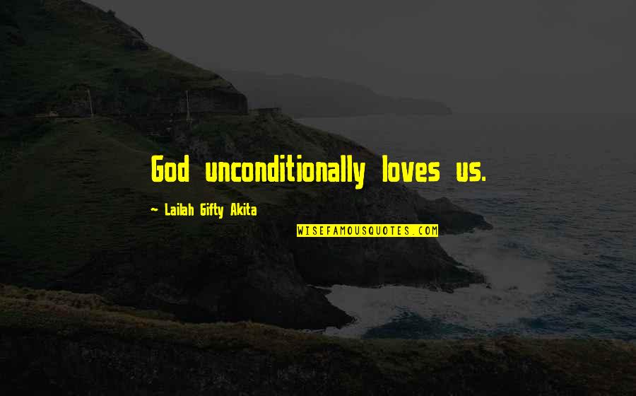 God Love Us Unconditionally Quotes By Lailah Gifty Akita: God unconditionally loves us.