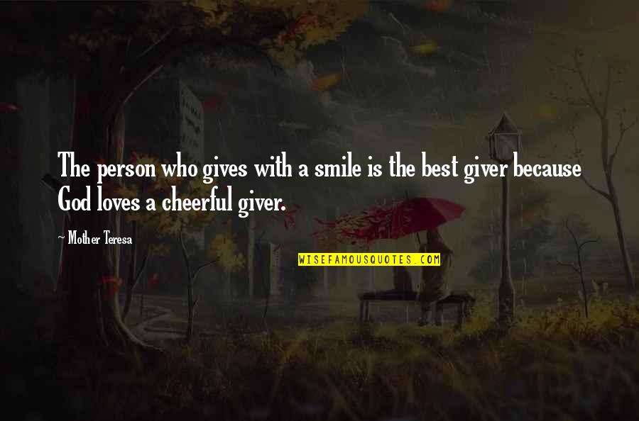 God Loves A Cheerful Giver Quotes By Mother Teresa: The person who gives with a smile is