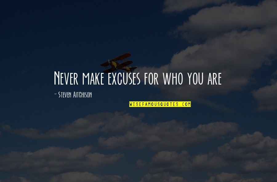 God Loves Caviar Quotes By Steven Aitchison: Never make excuses for who you are