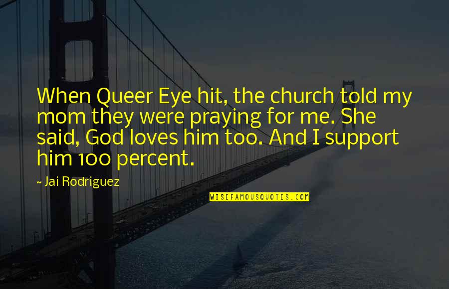 God Loves Me For Me Quotes By Jai Rodriguez: When Queer Eye hit, the church told my