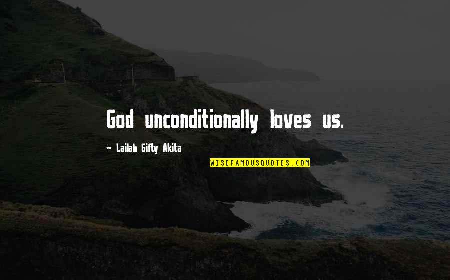 God Loves Unconditionally Quotes By Lailah Gifty Akita: God unconditionally loves us.