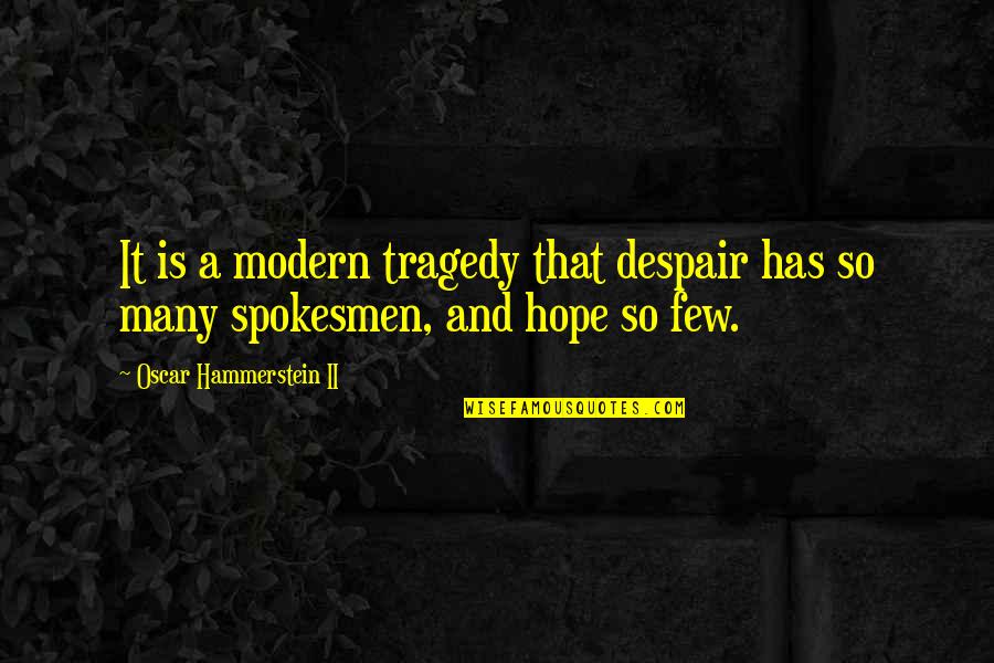 God Loves Unconditionally Quotes By Oscar Hammerstein II: It is a modern tragedy that despair has