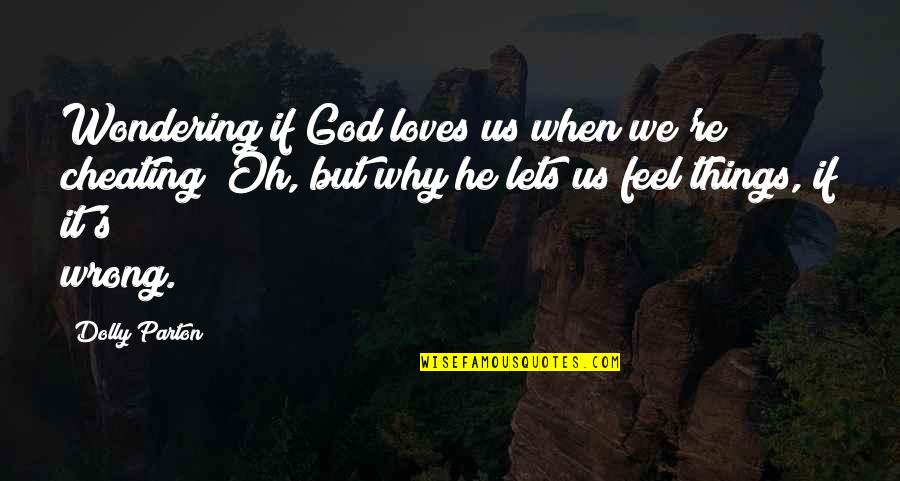 God Loves Us Quotes By Dolly Parton: Wondering if God loves us when we're cheating?