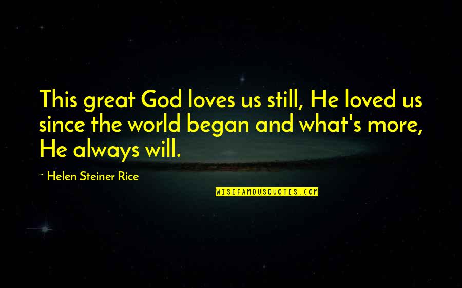 God Loves Us Quotes By Helen Steiner Rice: This great God loves us still, He loved