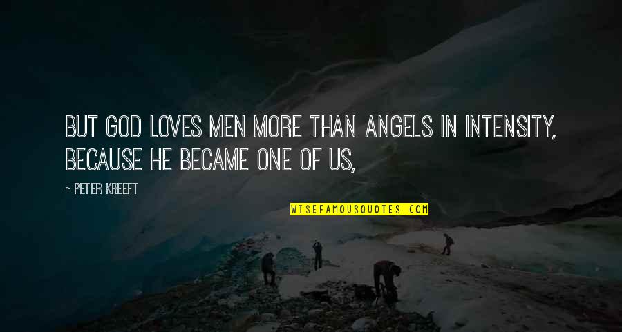God Loves Us Quotes By Peter Kreeft: But God loves men more than angels in