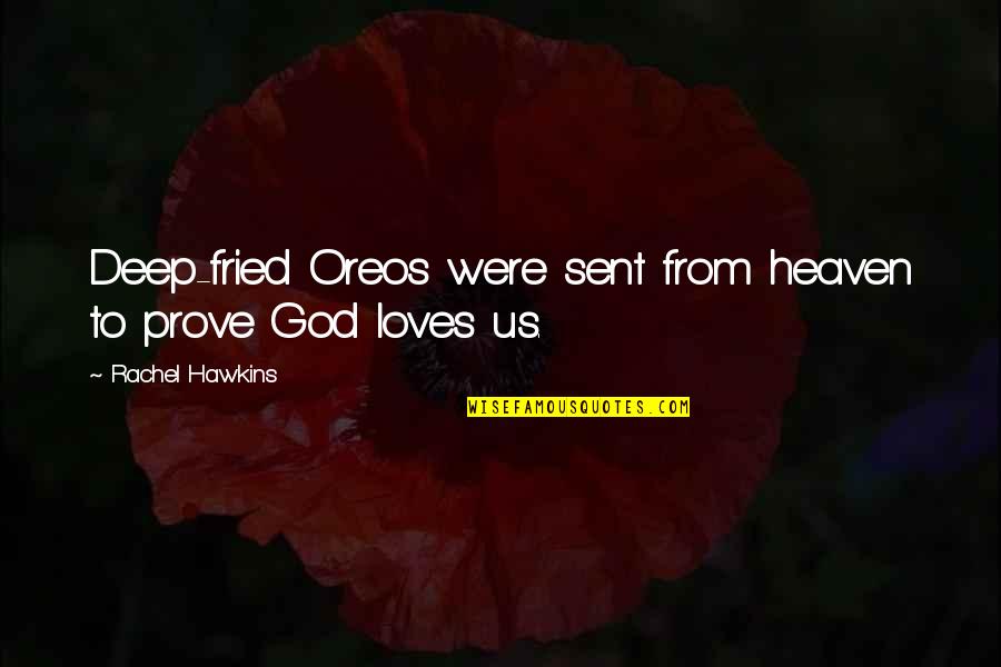 God Loves Us Quotes By Rachel Hawkins: Deep-fried Oreos were sent from heaven to prove