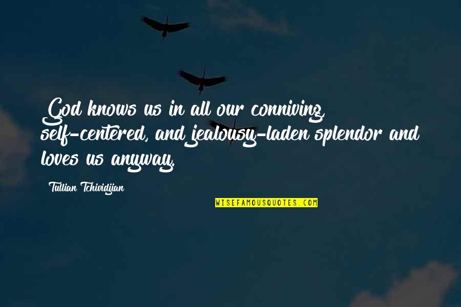God Loves Us Quotes By Tullian Tchividjian: God knows us in all our conniving, self-centered,