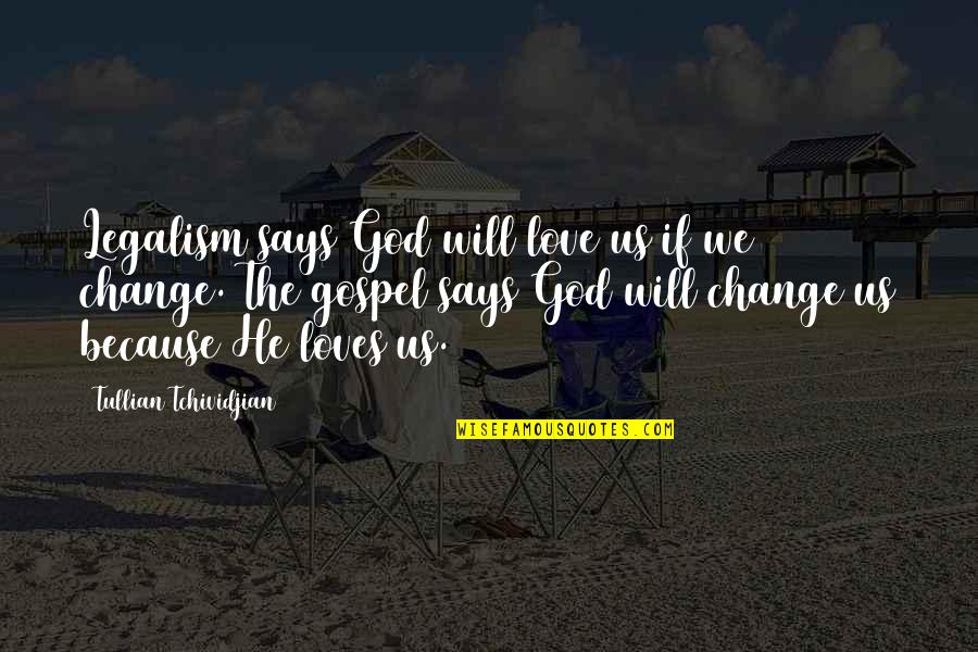 God Loves Us Quotes By Tullian Tchividjian: Legalism says God will love us if we