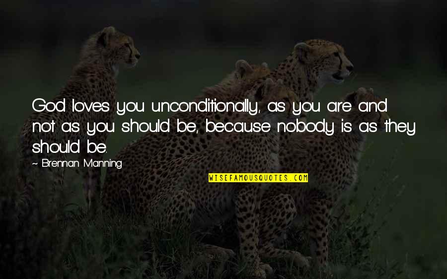 God Loves You Unconditionally Quotes By Brennan Manning: God loves you unconditionally, as you are and
