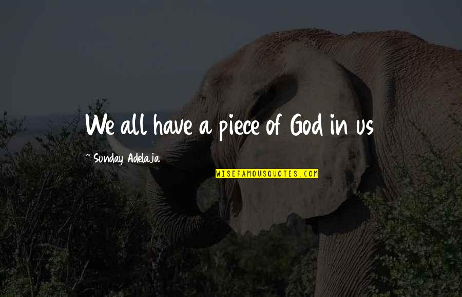 God Loving All Quotes By Sunday Adelaja: We all have a piece of God in