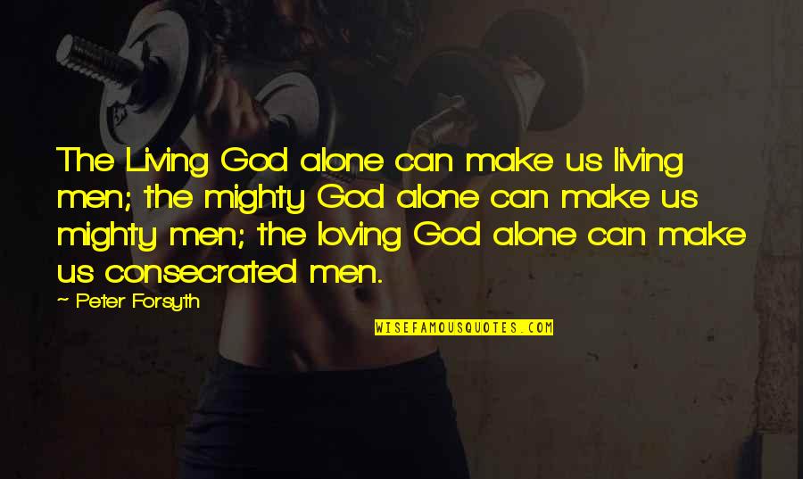 God Loving Us Quotes By Peter Forsyth: The Living God alone can make us living