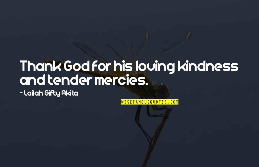 God Loving You Quotes By Lailah Gifty Akita: Thank God for his loving kindness and tender