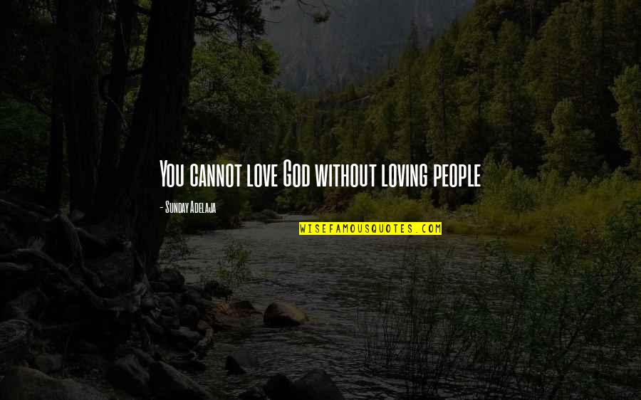 God Loving You Quotes By Sunday Adelaja: You cannot love God without loving people