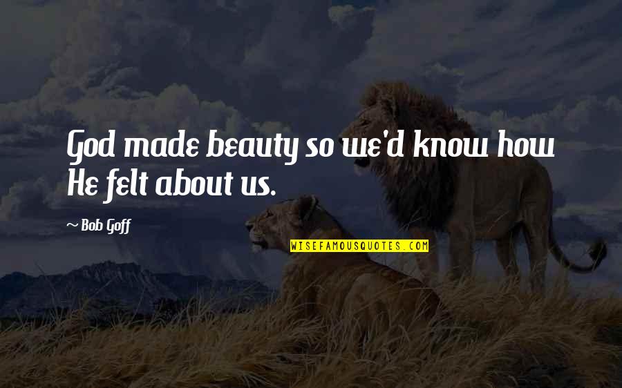 God Made Beauty Quotes By Bob Goff: God made beauty so we'd know how He