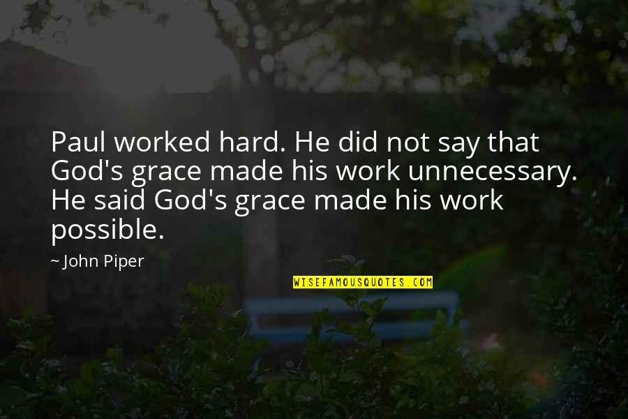 God Made It Possible Quotes By John Piper: Paul worked hard. He did not say that