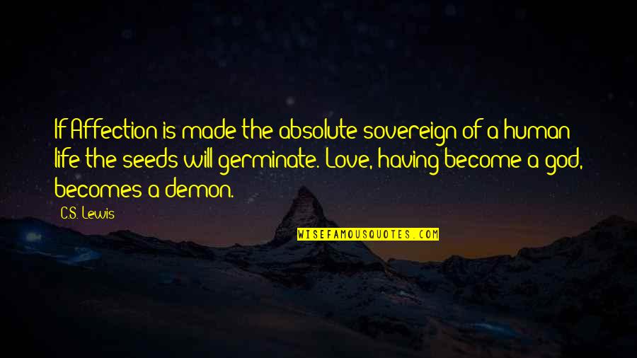 God Made Love Quotes By C.S. Lewis: If Affection is made the absolute sovereign of