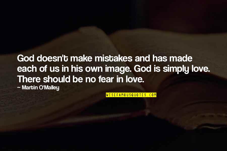God Made Love Quotes By Martin O'Malley: God doesn't make mistakes and has made each
