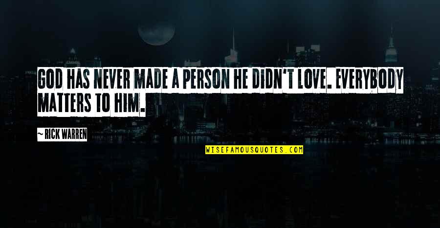 God Made Love Quotes By Rick Warren: God has never made a person he didn't