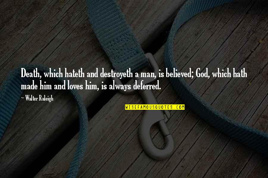 God Made Love Quotes By Walter Raleigh: Death, which hateth and destroyeth a man, is