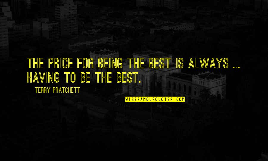 God Made Me Perfect Quotes By Terry Pratchett: The price for being the best is always