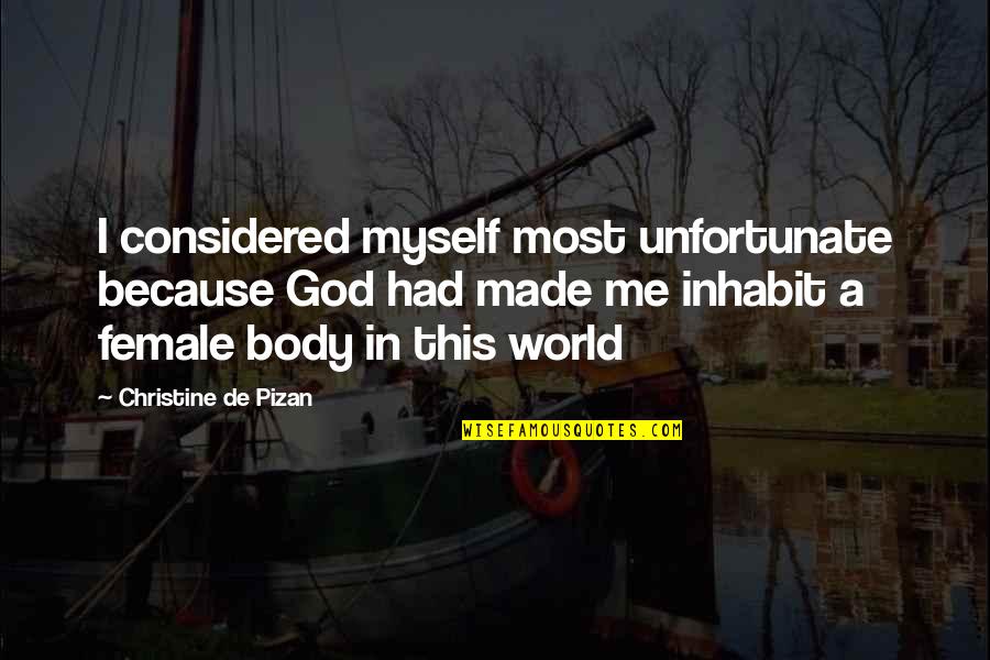 God Made Me Quotes By Christine De Pizan: I considered myself most unfortunate because God had