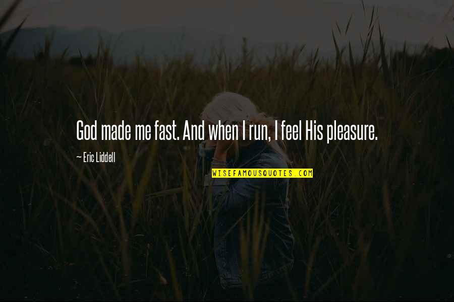 God Made Me Quotes By Eric Liddell: God made me fast. And when I run, God Made Me Quotes By Eric Liddell: God made me fast. And when I run,