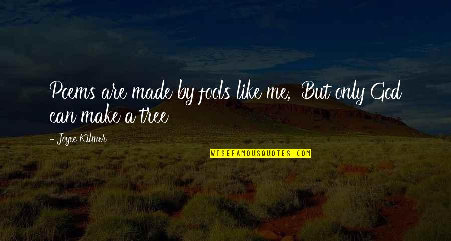 God Made Me Quotes By Joyce Kilmer: Poems are made by fools like me, But
