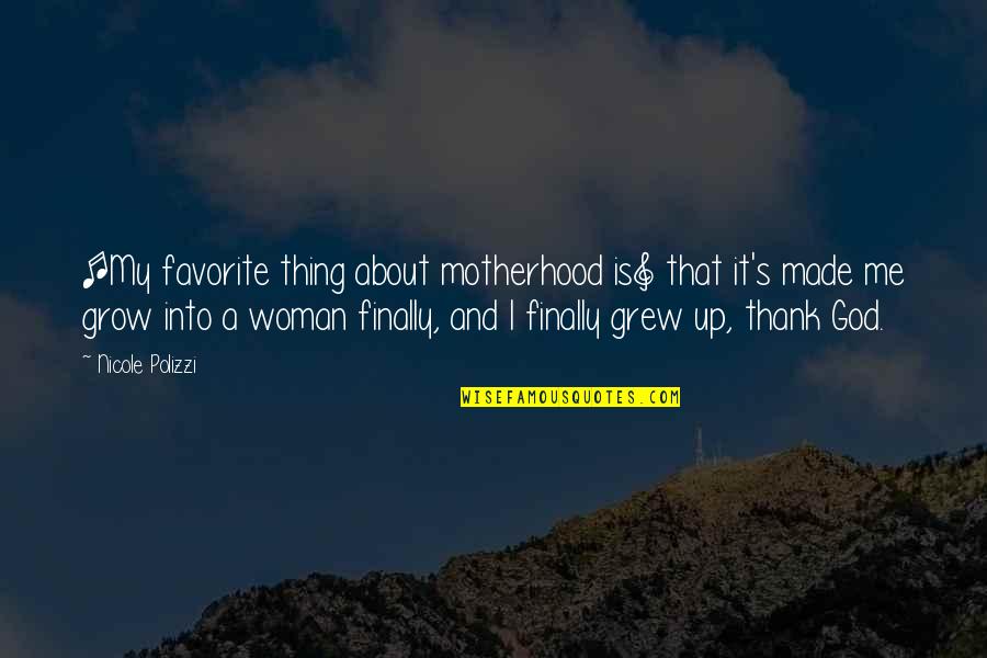 God Made Me Quotes By Nicole Polizzi: [My favorite thing about motherhood is] that it's