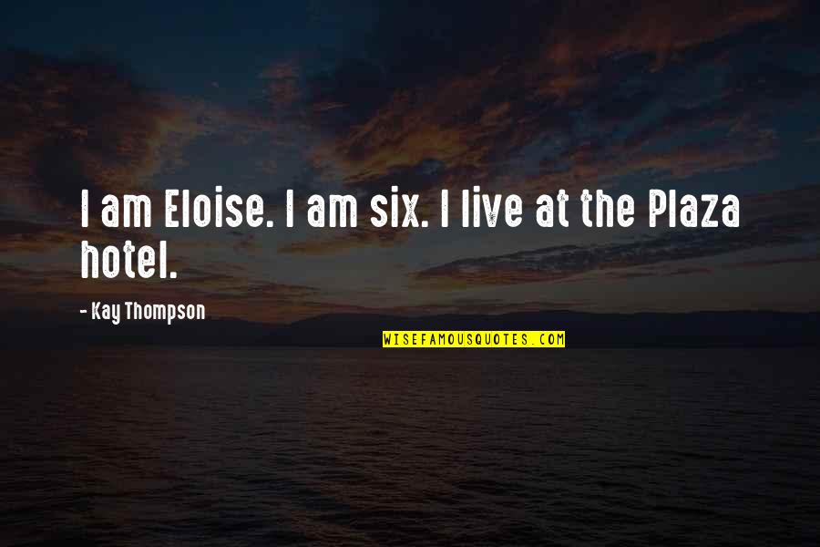 God Made Me Unique Quotes By Kay Thompson: I am Eloise. I am six. I live God Made Me Unique Quotes By Kay Thompson: I am Eloise. I am six. I live