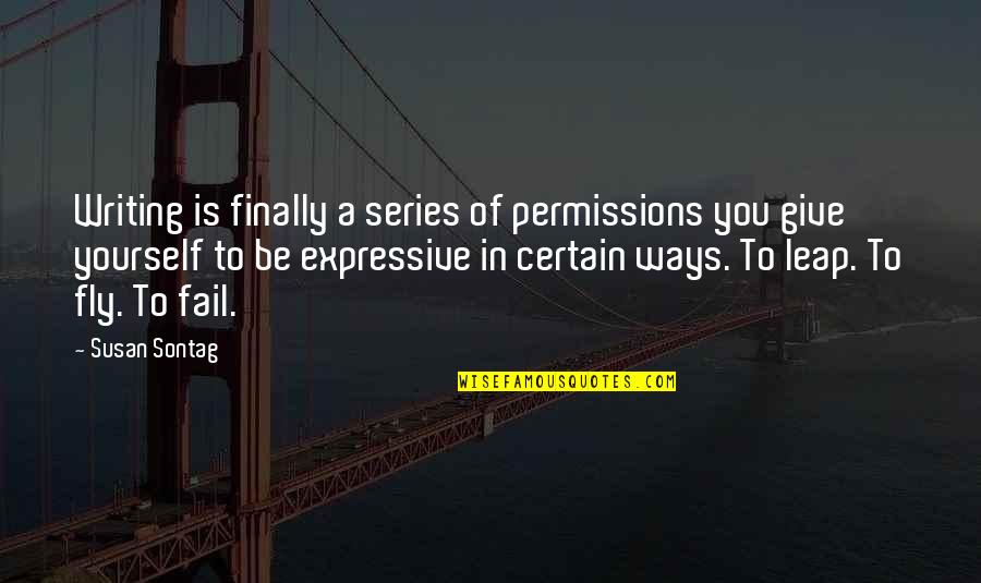 God Made Me Unique Quotes By Susan Sontag: Writing is finally a series of permissions you God Made Me Unique Quotes By Susan Sontag: Writing is finally a series of permissions you