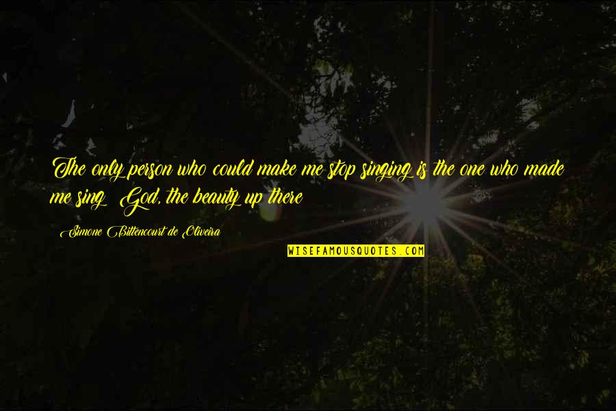 God Made Me Who I Am Quotes By Simone Bittencourt De Oliveira: The only person who could make me stop God Made Me Who I Am Quotes By Simone Bittencourt De Oliveira: The only person who could make me stop