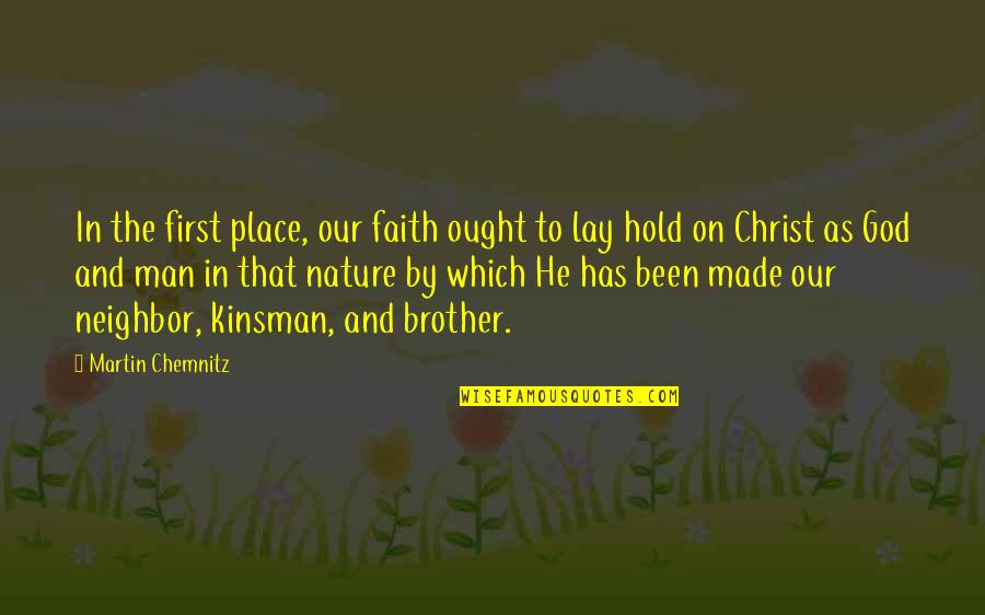 God Made Nature Quotes By Martin Chemnitz: In the first place, our faith ought to