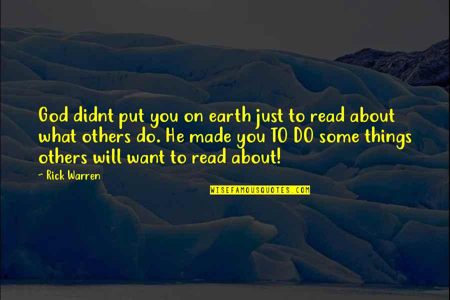 God Made Things Quotes By Rick Warren: God didnt put you on earth just to