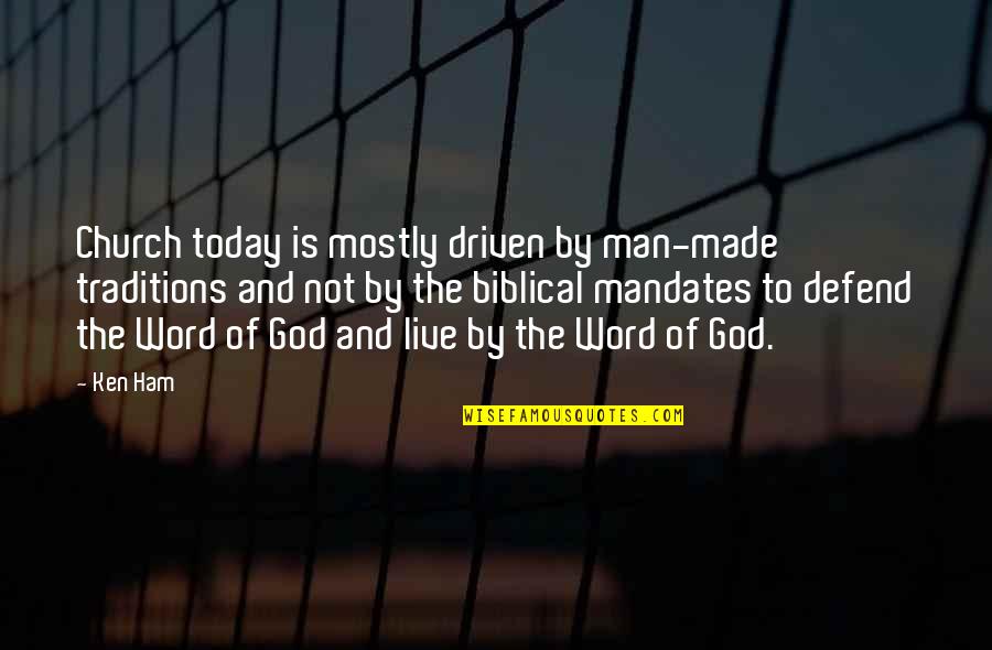 God Made Today Quotes By Ken Ham: Church today is mostly driven by man-made traditions