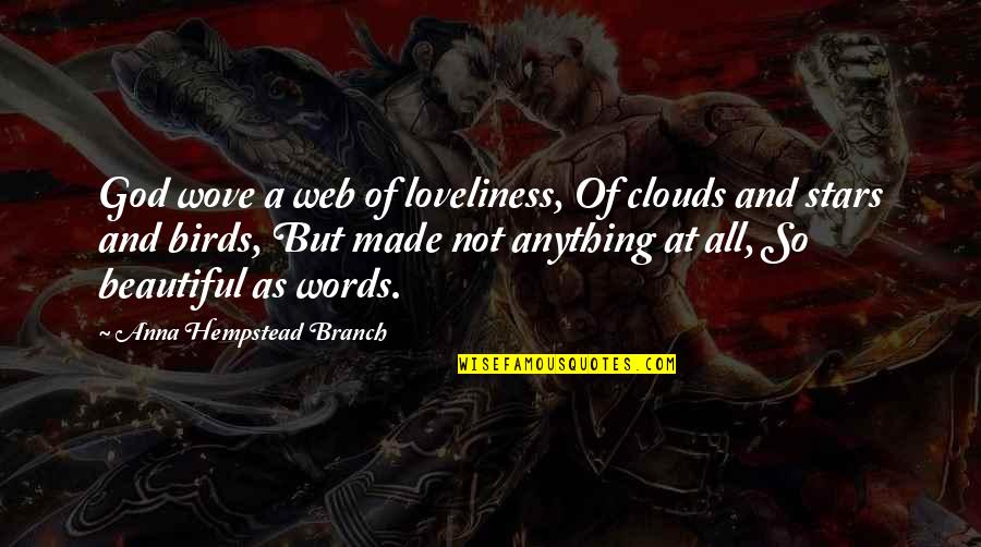 God Made Us Beautiful Quotes By Anna Hempstead Branch: God wove a web of loveliness, Of clouds