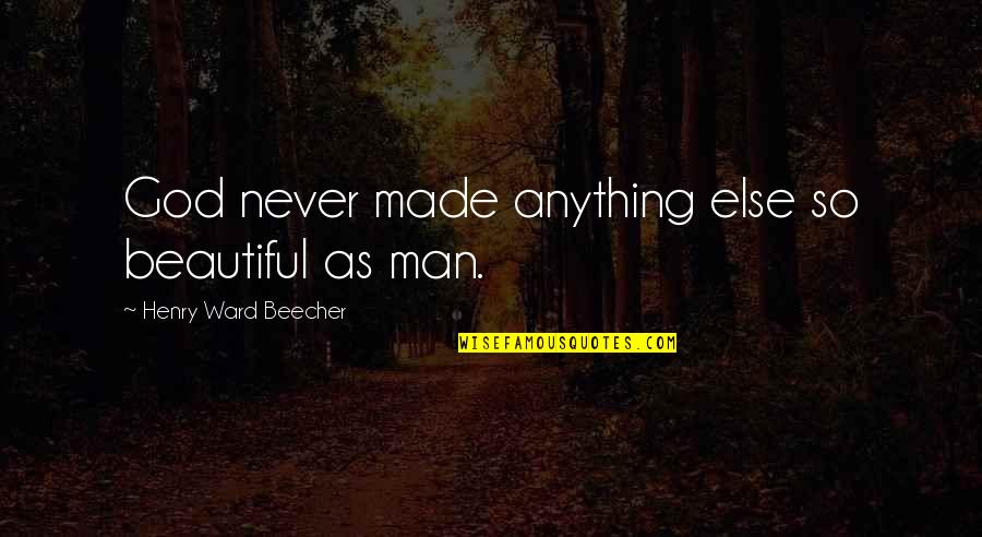 God Made Us Beautiful Quotes By Henry Ward Beecher: God never made anything else so beautiful as