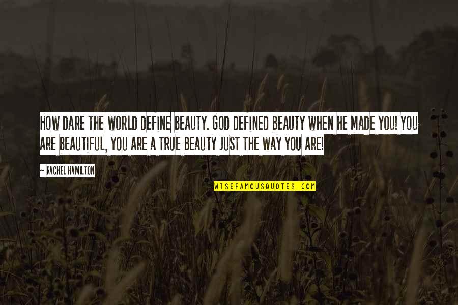 God Made Us Beautiful Quotes By Rachel Hamilton: How dare the world define beauty. God defined