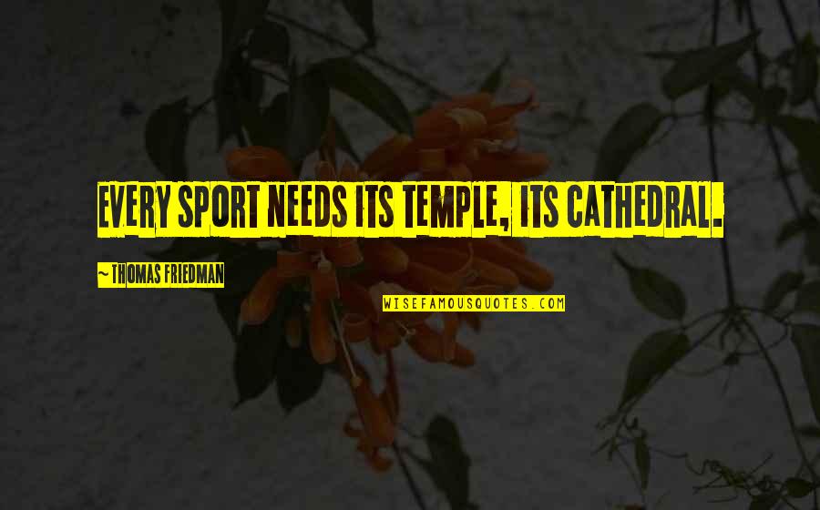 God Made Us Family Quotes By Thomas Friedman: Every sport needs its temple, its cathedral.