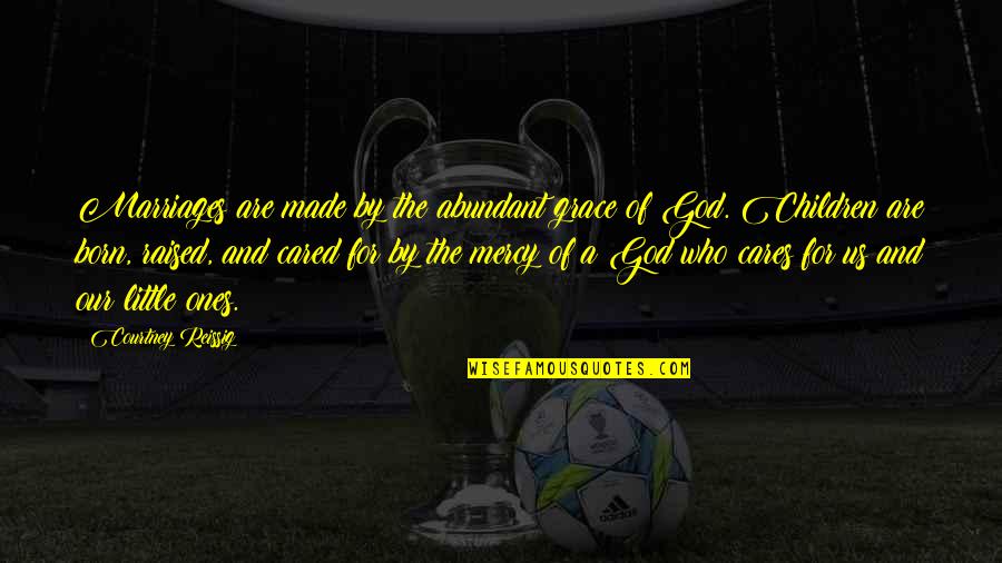 God Made Us Quotes By Courtney Reissig: Marriages are made by the abundant grace of God Made Us Quotes By Courtney Reissig: Marriages are made by the abundant grace of