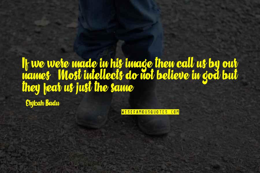 God Made Us Quotes By Erykah Badu: If we were made in his image then God Made Us Quotes By Erykah Badu: If we were made in his image then