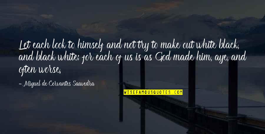 God Made Us Quotes By Miguel De Cervantes Saavedra: Let each look to himself and not try