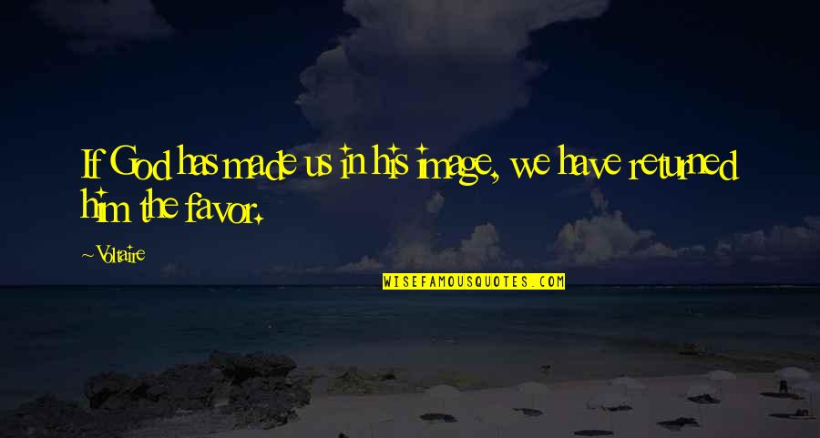 God Made Us Quotes By Voltaire: If God has made us in his image, God Made Us Quotes By Voltaire: If God has made us in his image,