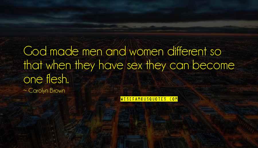God Made Women Quotes By Carolyn Brown: God made men and women different so that