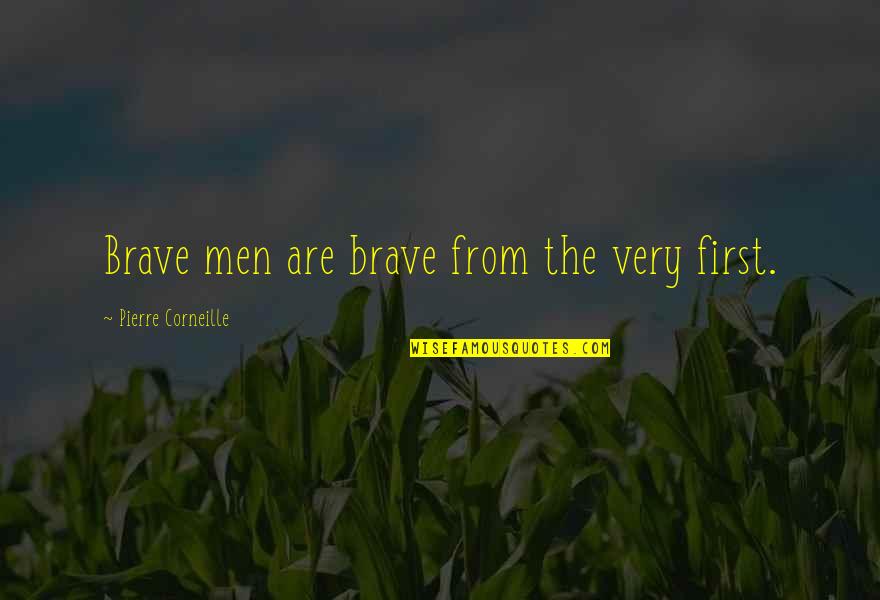 God Made Women Quotes By Pierre Corneille: Brave men are brave from the very first.